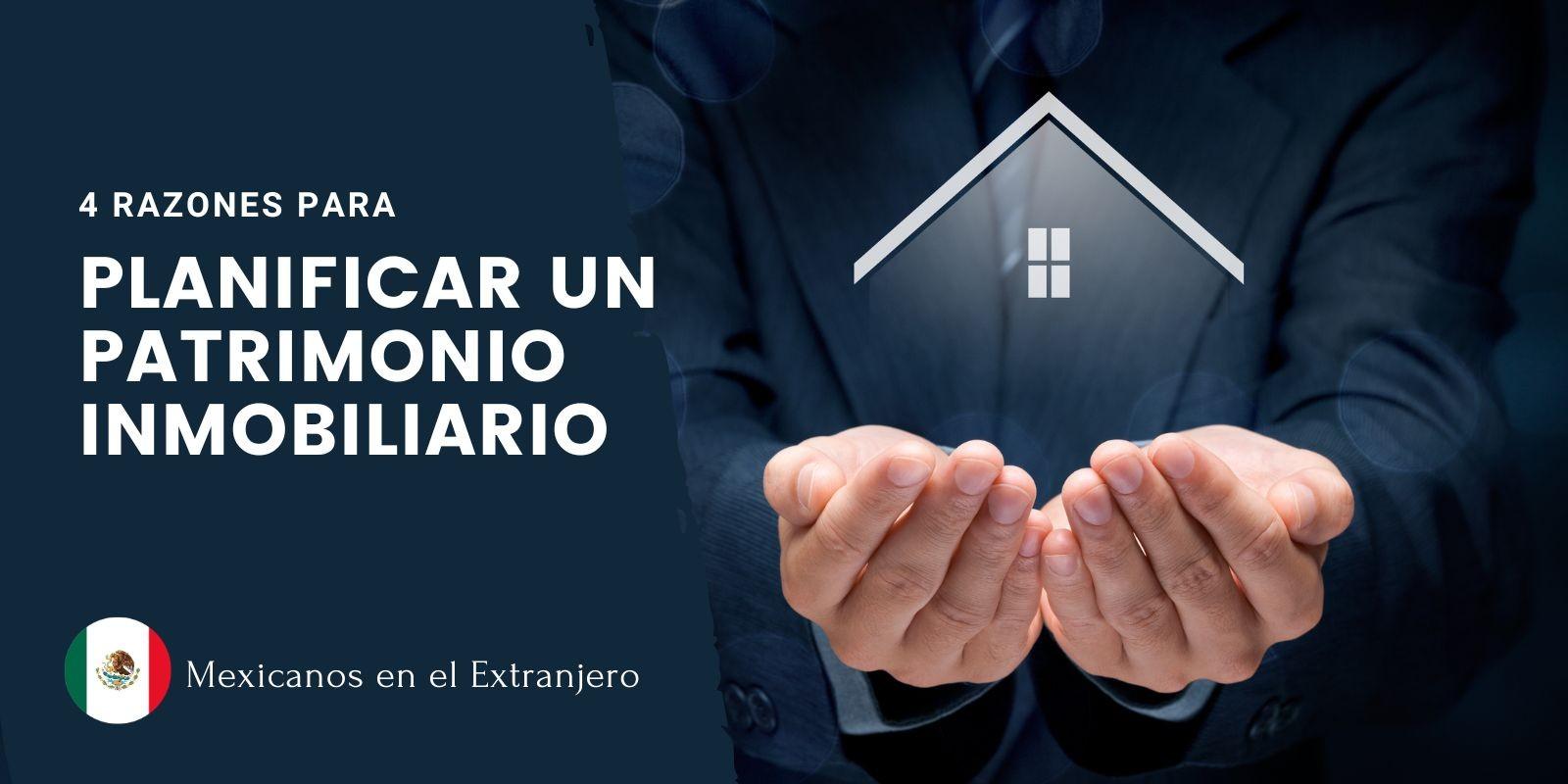 4 Razones para Planificar un Patrimonio Inmobiliario en México