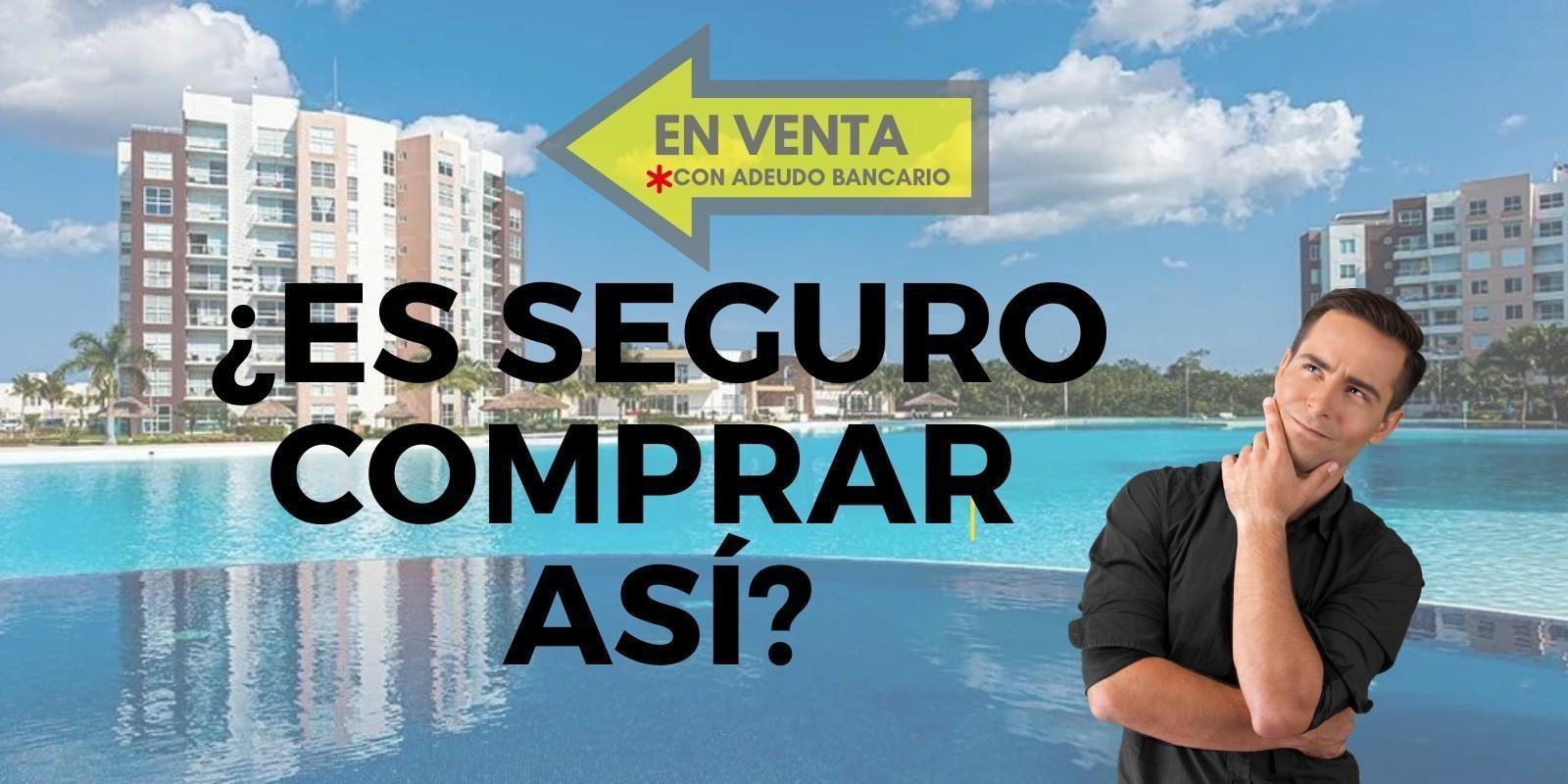 ¿Es Seguro Comprar propiedad con Adeudo Bancario?